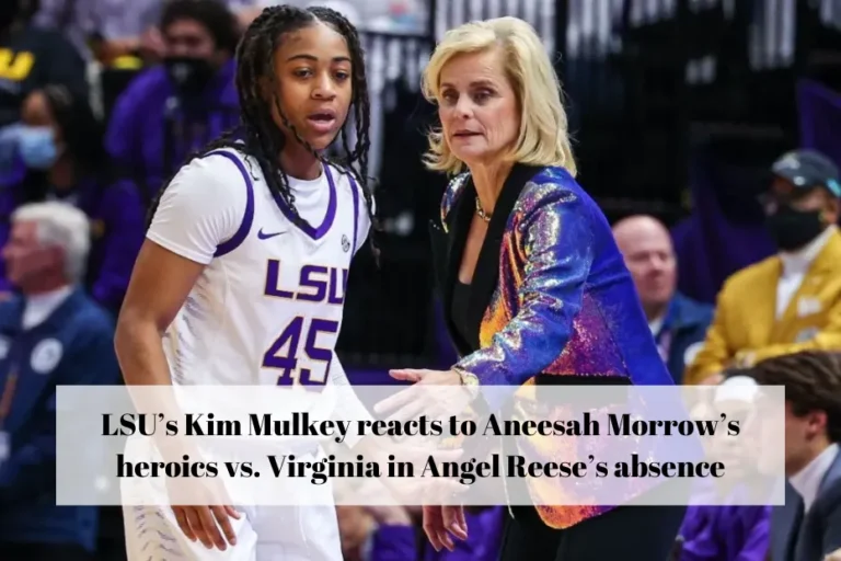 LSU’s Kim Mulkey reacts to Aneesah Morrow’s heroics vs. Virginia in Angel Reese’s absence