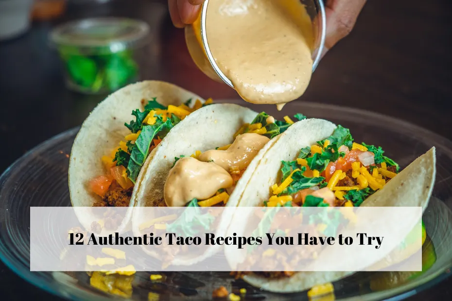 12 Authentic Taco Recipes You Have to Try