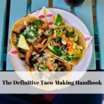 The Definitive Taco-Making Handbook