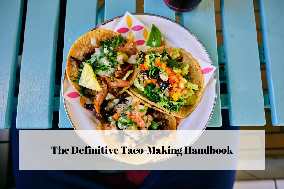 The Definitive Taco-Making Handbook