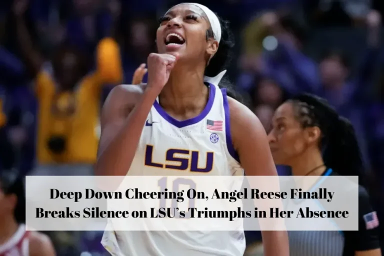 Deep Down Cheering On, Angel Reese Finally Breaks Silence on LSU’s Triumphs in Her Absence