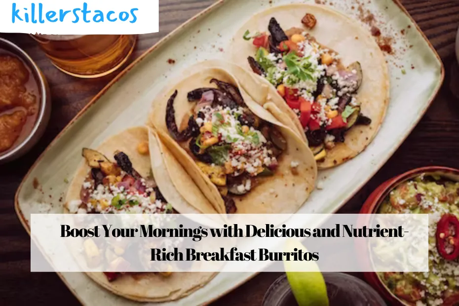 Boost Your Mornings with Delicious and Nutrient-Rich Breakfast Burritos
