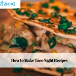 How to Make Taco Night Recipes
