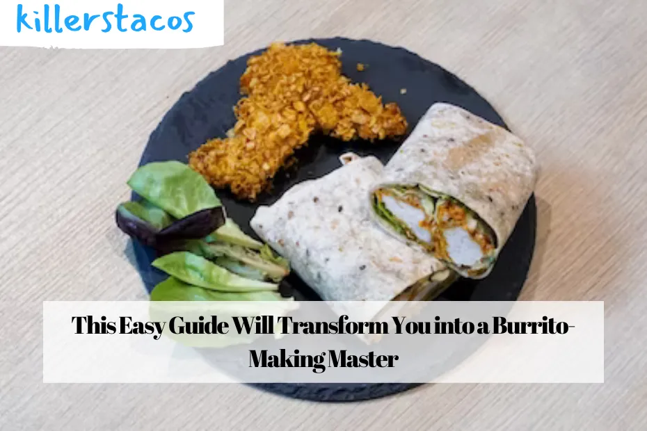 This Easy Guide Will Transform You into a Burrito-Making Master
