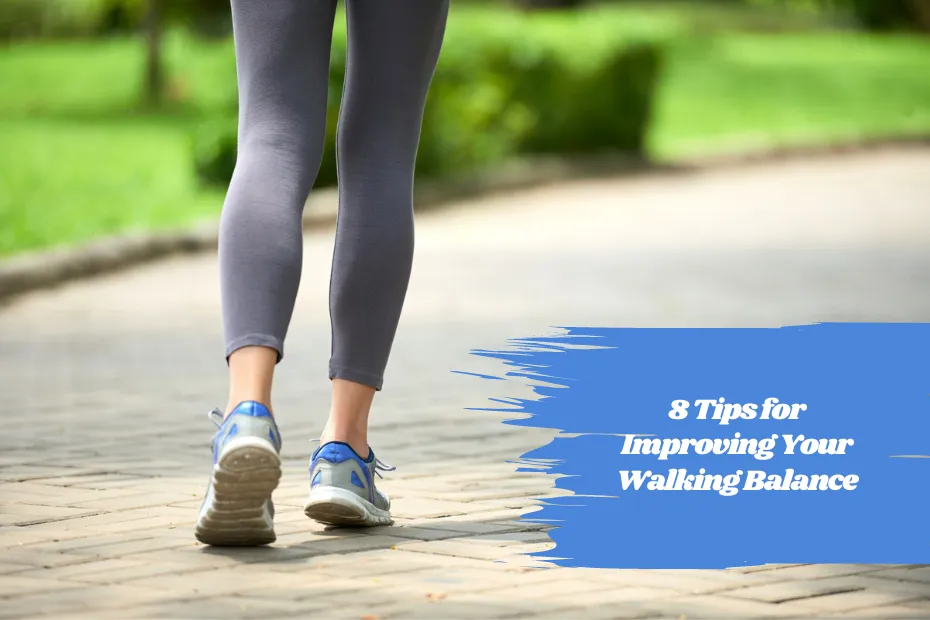 8 Tips for Improving Your Walking Balance