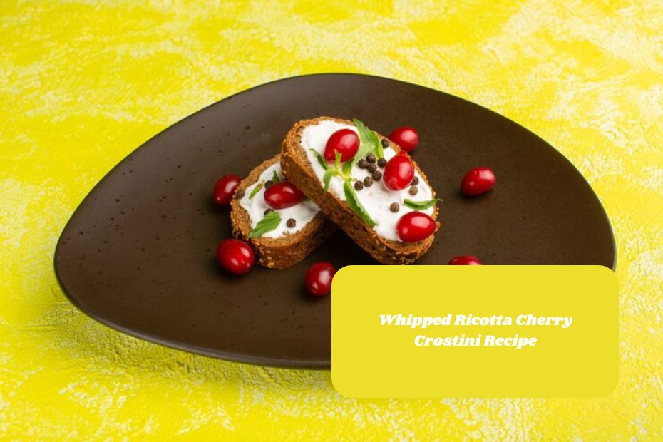 Whipped Ricotta Cherry Crostini Recipe